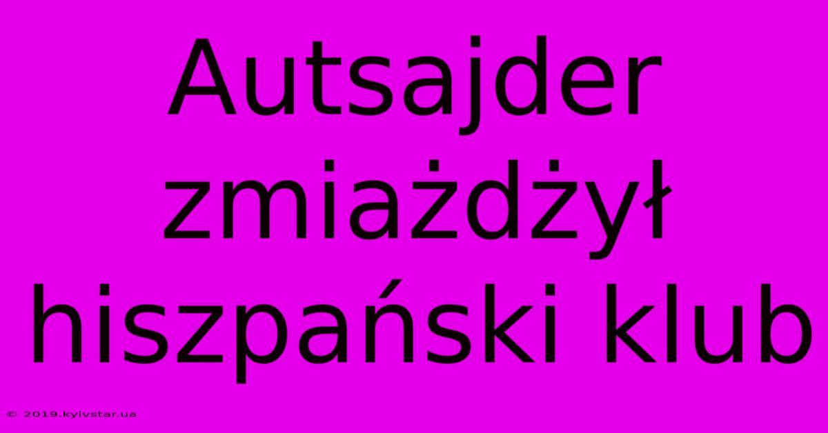 Autsajder Zmiażdżył Hiszpański Klub