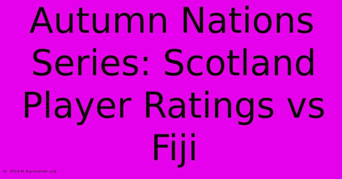 Autumn Nations Series: Scotland Player Ratings Vs Fiji