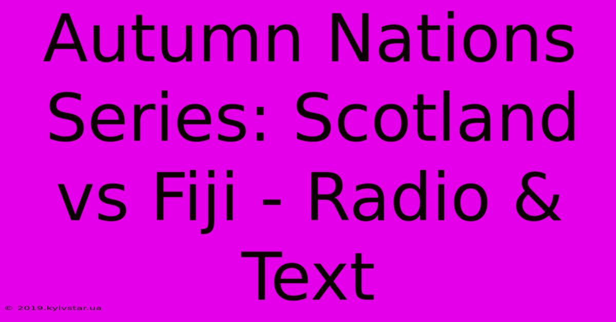 Autumn Nations Series: Scotland Vs Fiji - Radio & Text 