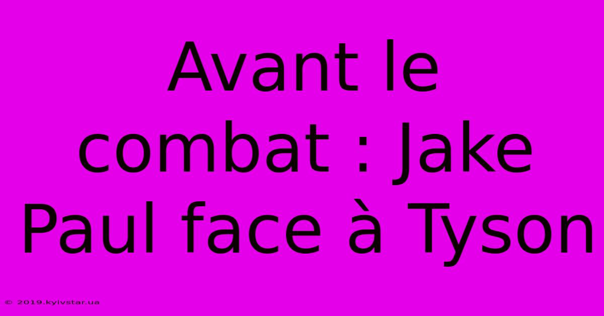 Avant Le Combat : Jake Paul Face À Tyson