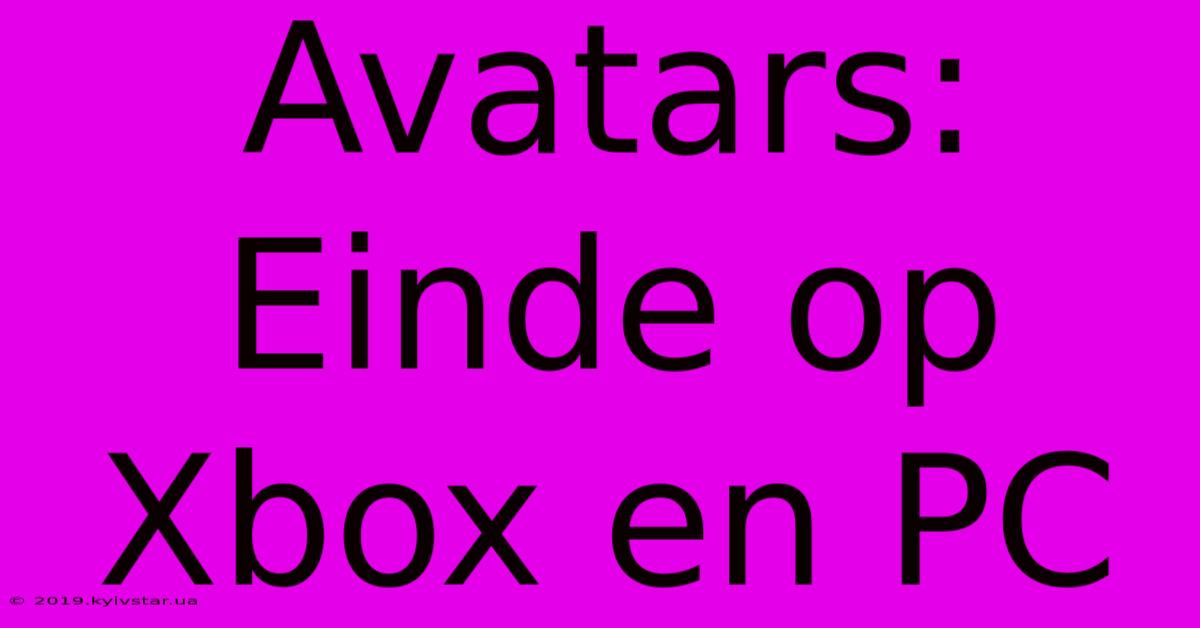 Avatars: Einde Op Xbox En PC