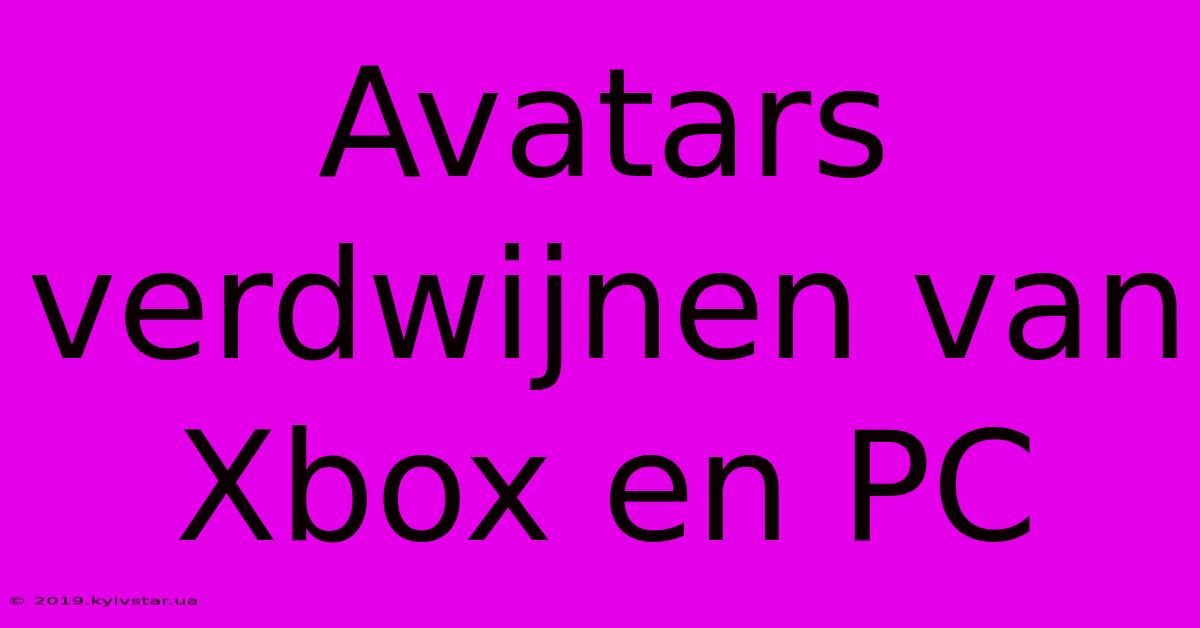 Avatars Verdwijnen Van Xbox En PC