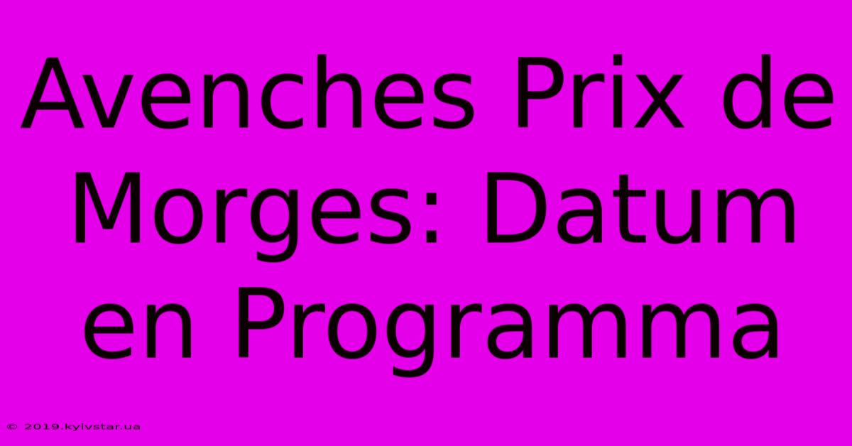 Avenches Prix De Morges: Datum En Programma