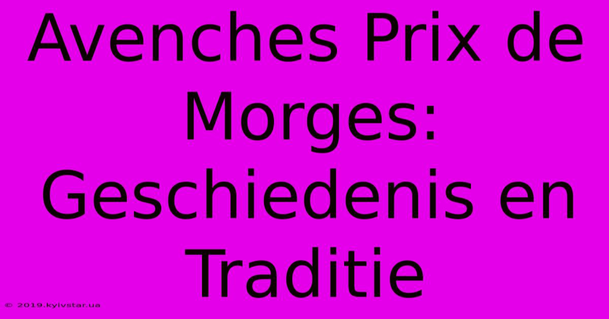 Avenches Prix De Morges: Geschiedenis En Traditie