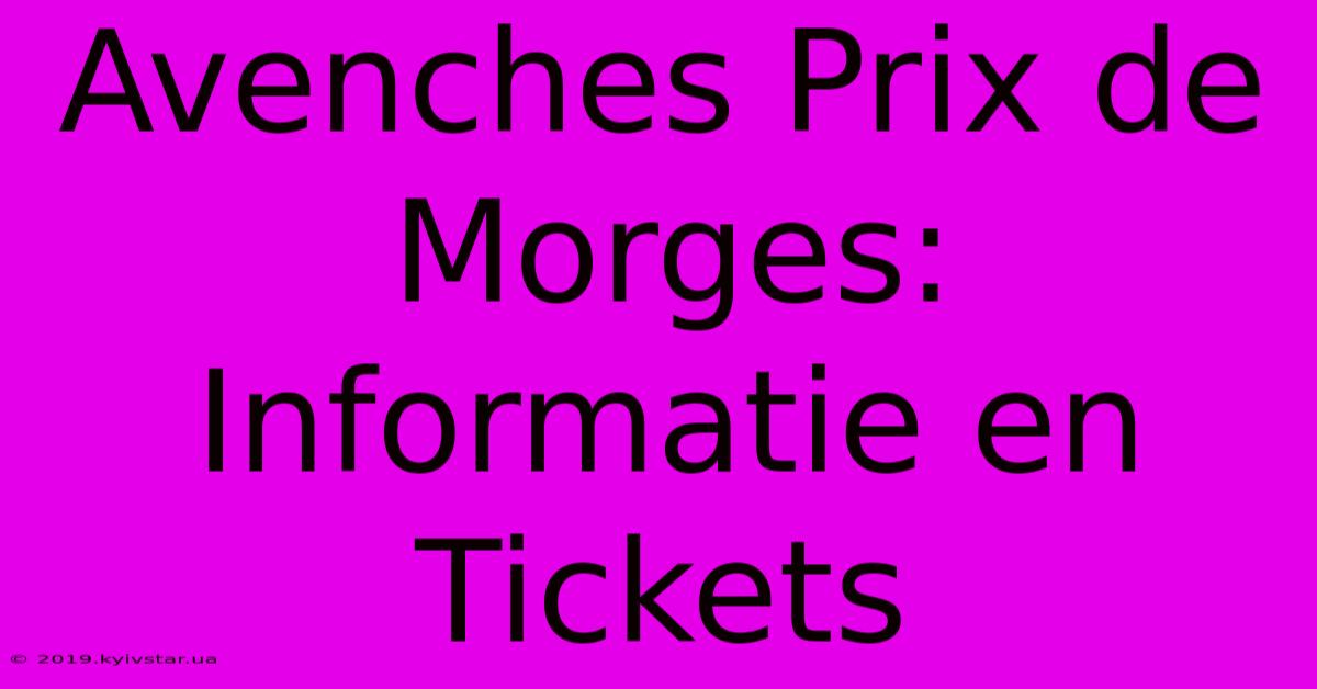 Avenches Prix De Morges: Informatie En Tickets