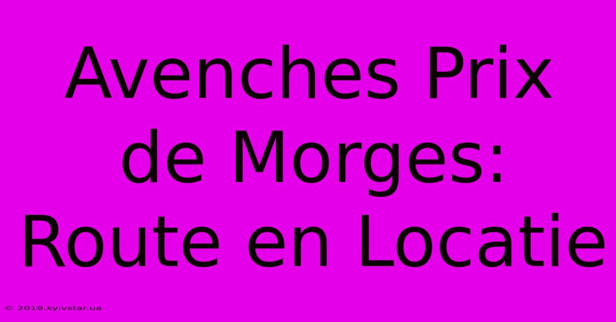 Avenches Prix De Morges: Route En Locatie 