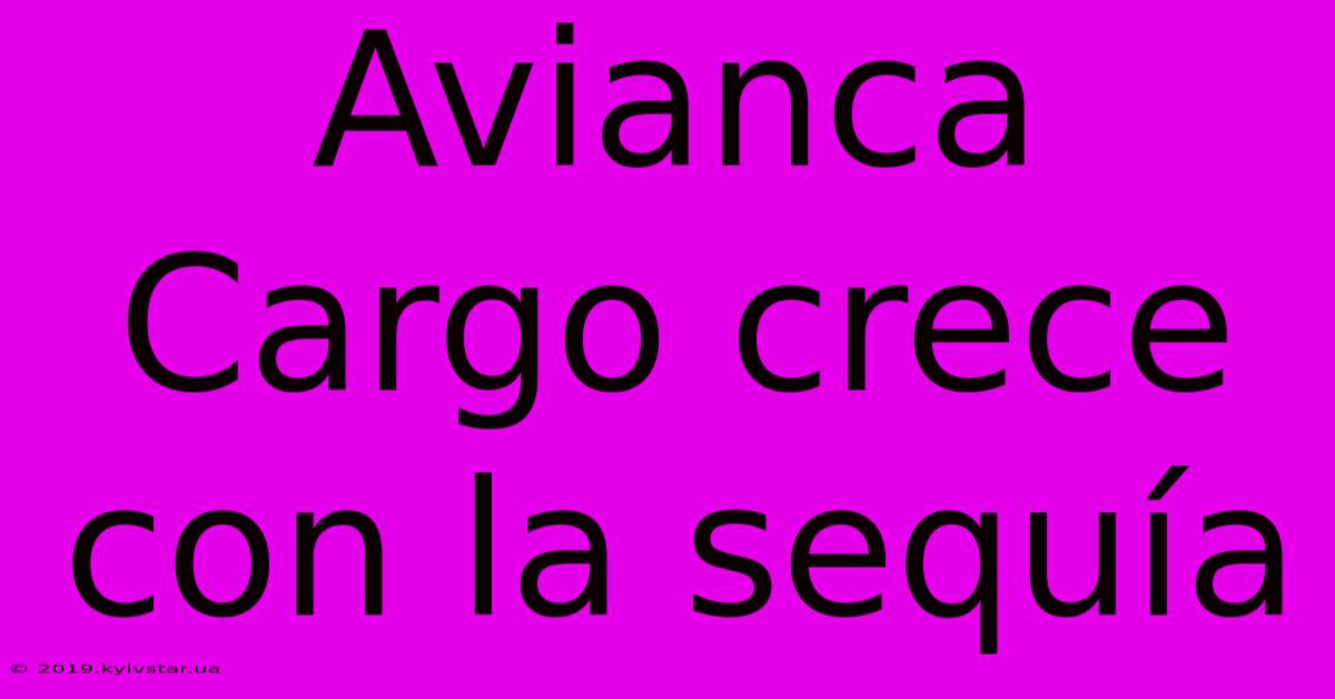 Avianca Cargo Crece Con La Sequía