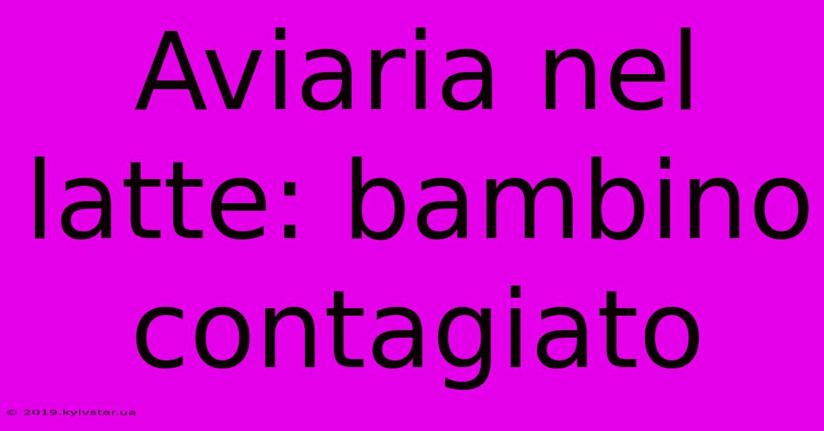 Aviaria Nel Latte: Bambino Contagiato