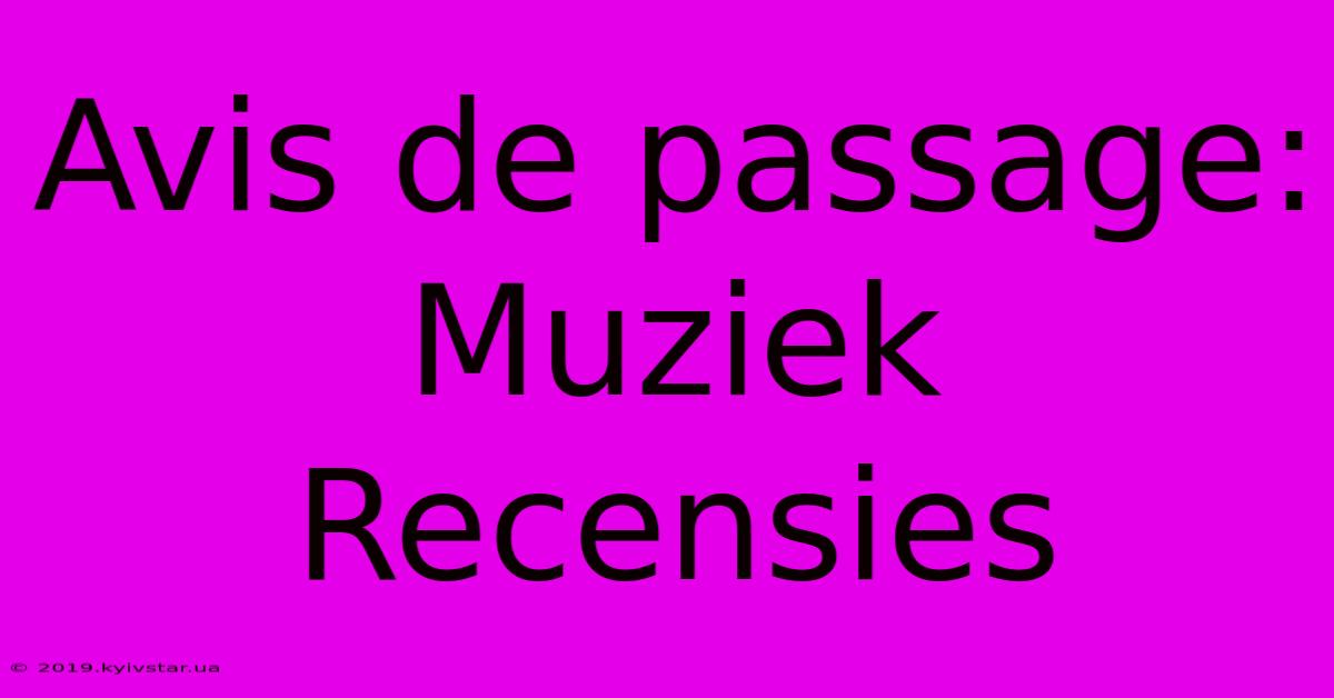 Avis De Passage:  Muziek Recensies