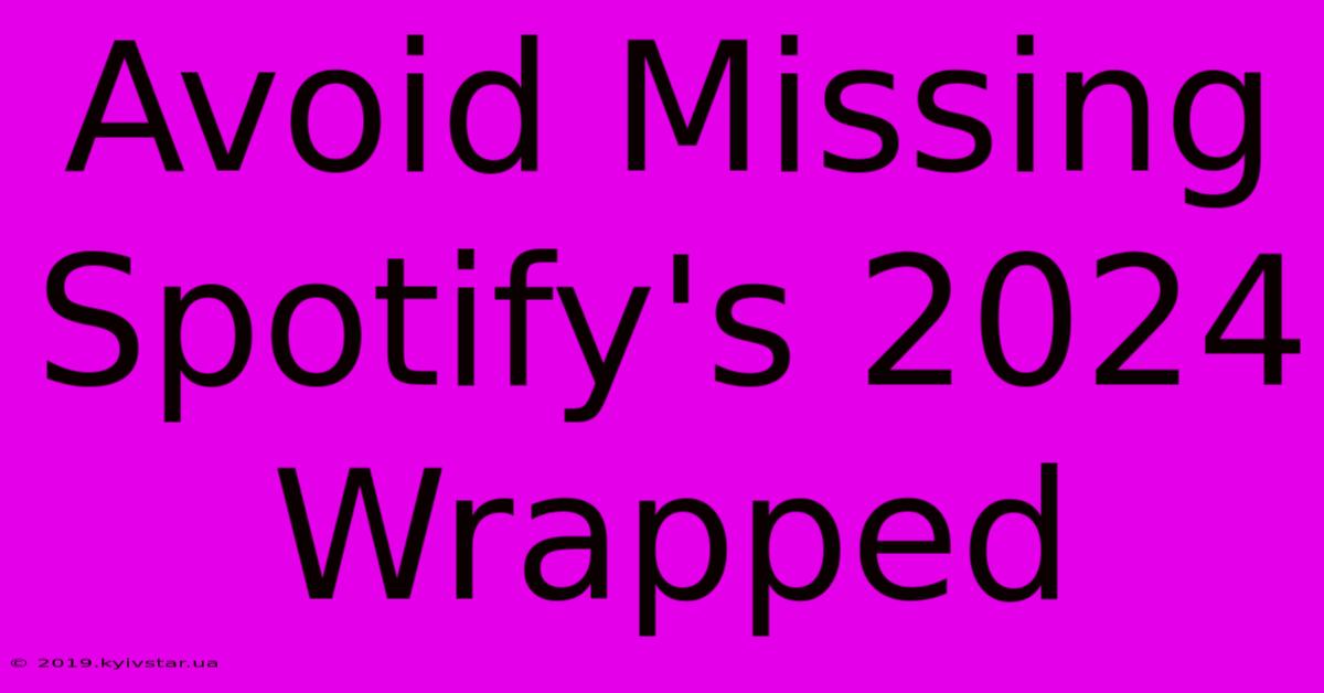 Avoid Missing Spotify's 2024 Wrapped