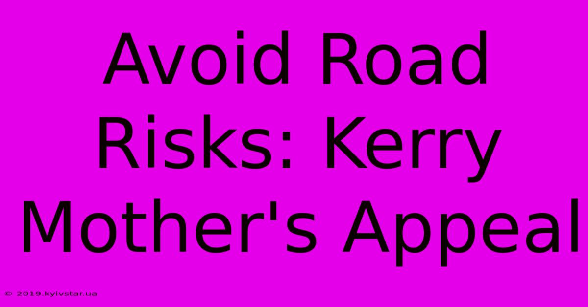 Avoid Road Risks: Kerry Mother's Appeal