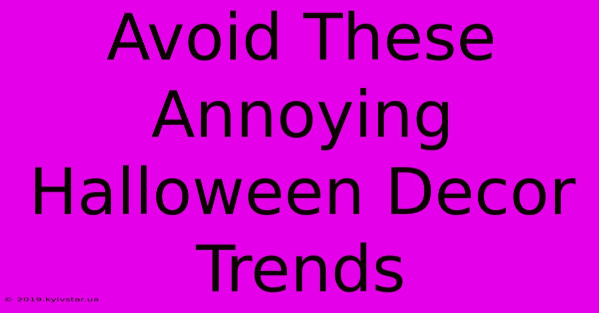 Avoid These Annoying Halloween Decor Trends 