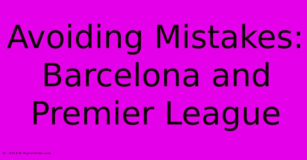 Avoiding Mistakes: Barcelona And Premier League