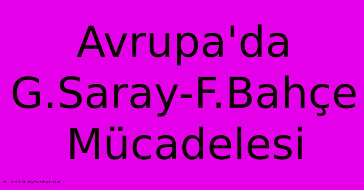 Avrupa'da G.Saray-F.Bahçe Mücadelesi