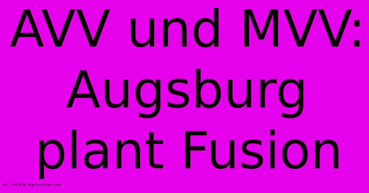 AVV Und MVV: Augsburg Plant Fusion