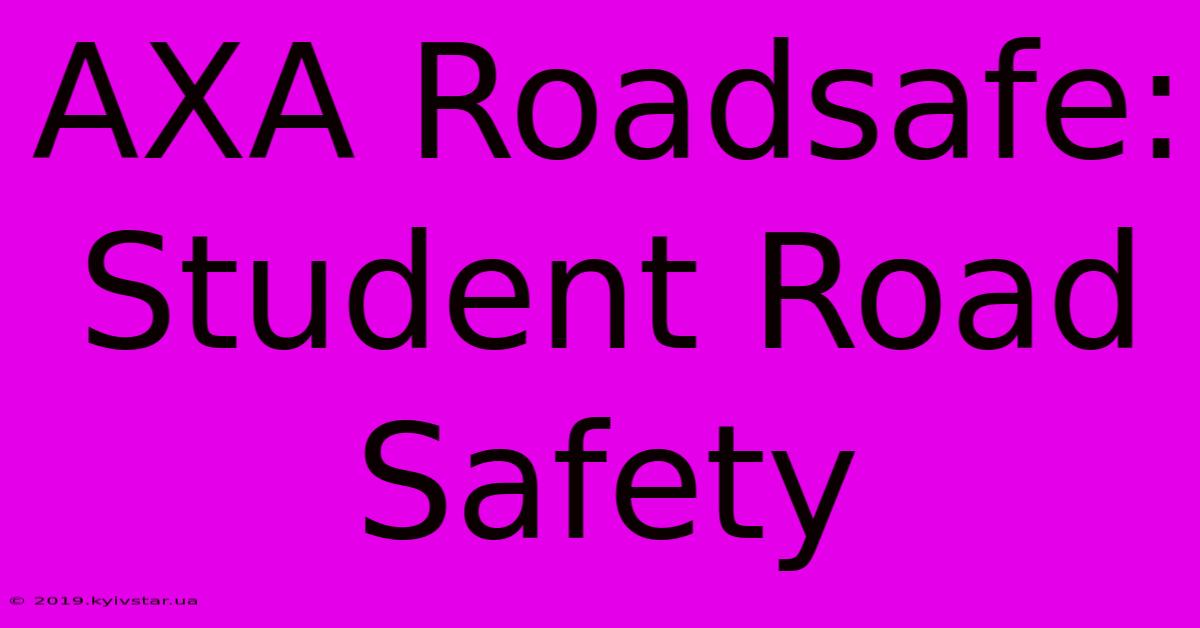 AXA Roadsafe: Student Road Safety