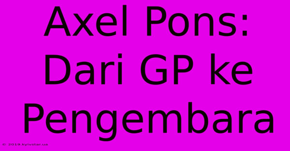 Axel Pons: Dari GP Ke Pengembara