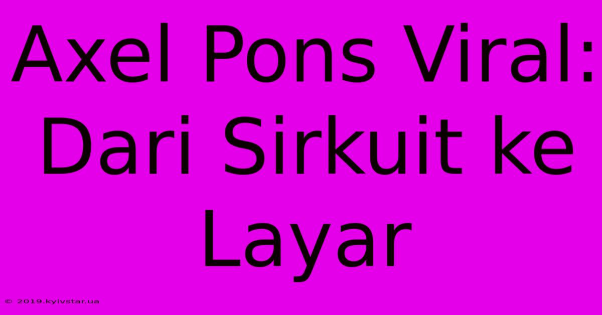 Axel Pons Viral: Dari Sirkuit Ke Layar