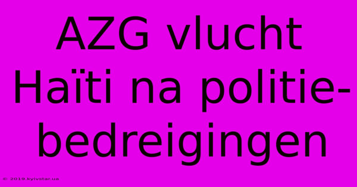 AZG Vlucht Haïti Na Politie-bedreigingen