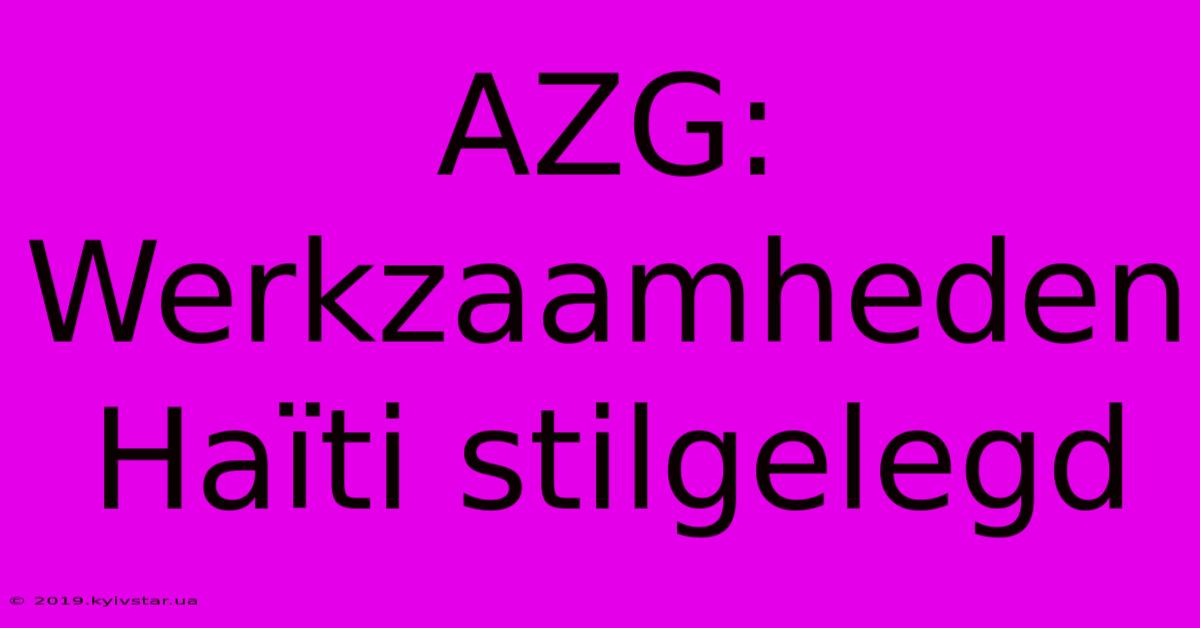 AZG: Werkzaamheden Haïti Stilgelegd