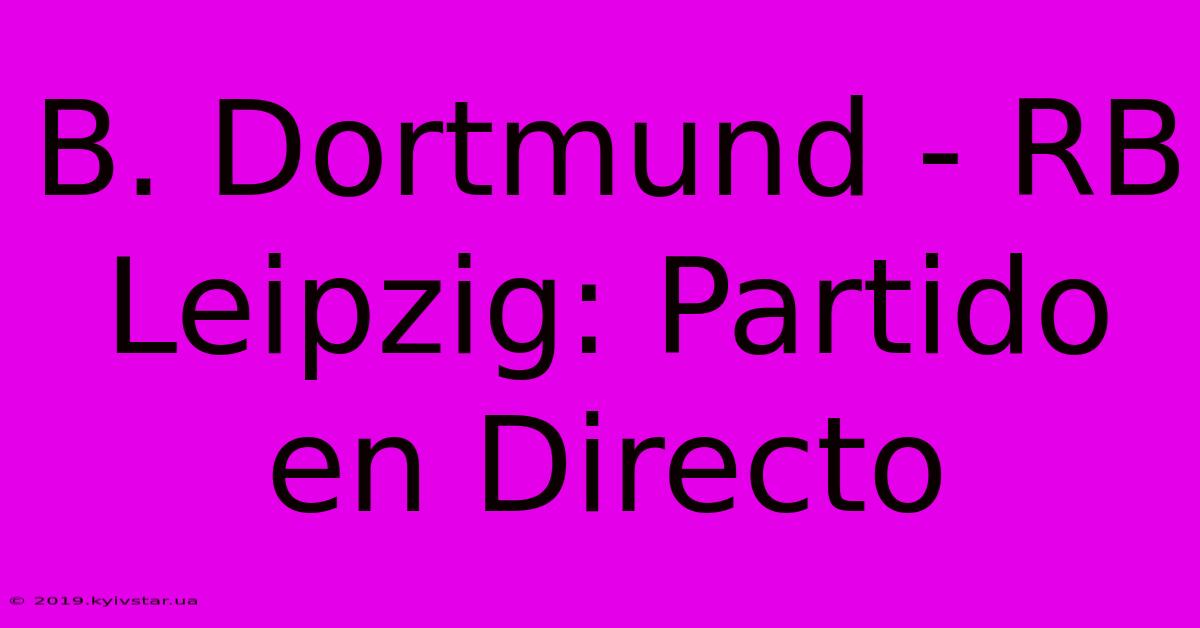 B. Dortmund - RB Leipzig: Partido En Directo