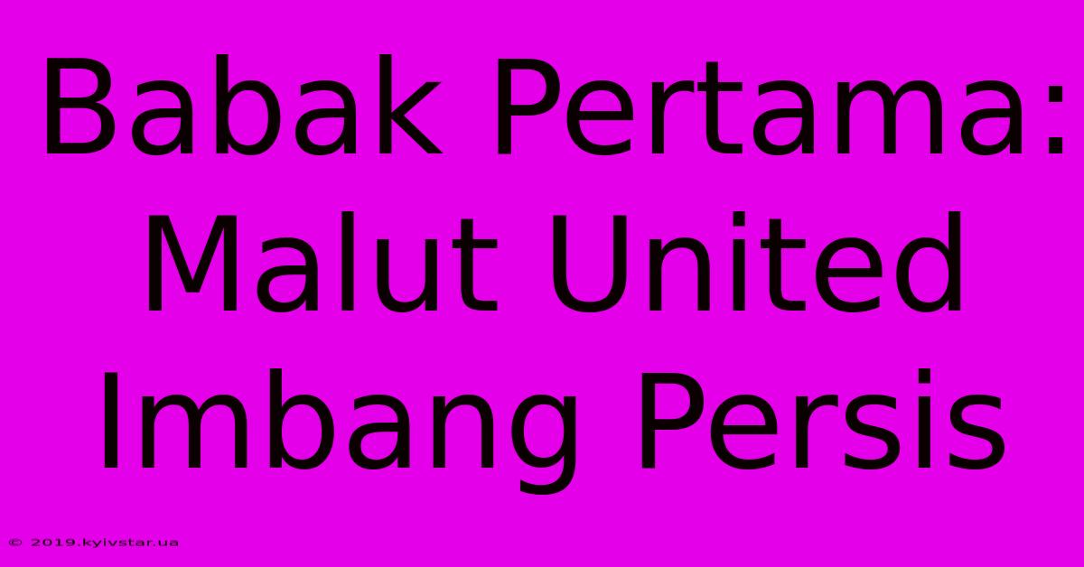 Babak Pertama: Malut United Imbang Persis