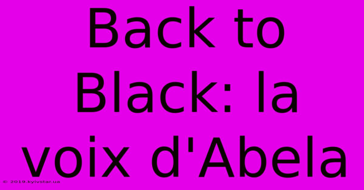 Back To Black: La Voix D'Abela