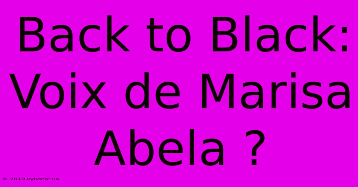 Back To Black: Voix De Marisa Abela ?