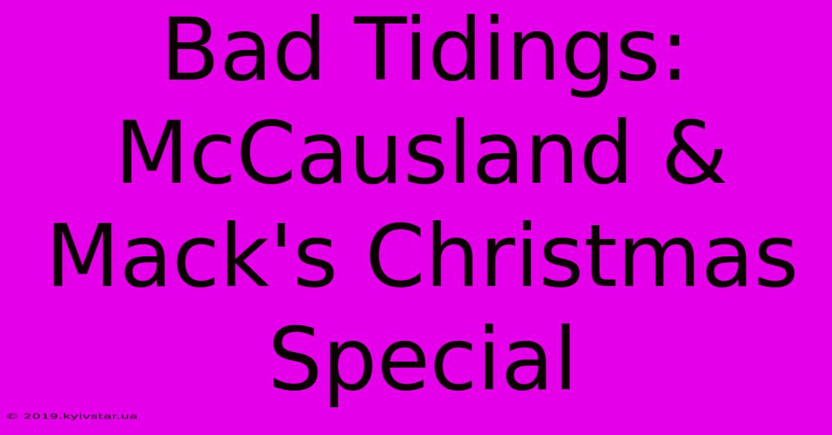 Bad Tidings: McCausland & Mack's Christmas Special