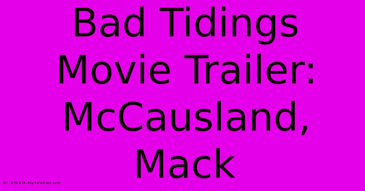 Bad Tidings Movie Trailer: McCausland, Mack