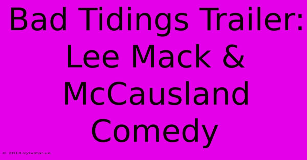 Bad Tidings Trailer: Lee Mack & McCausland Comedy