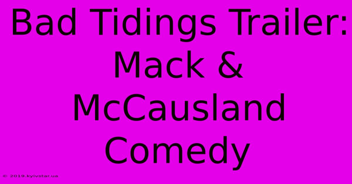 Bad Tidings Trailer: Mack & McCausland Comedy