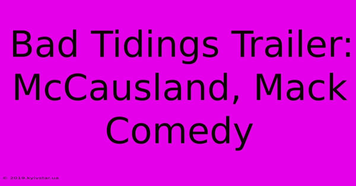 Bad Tidings Trailer: McCausland, Mack Comedy