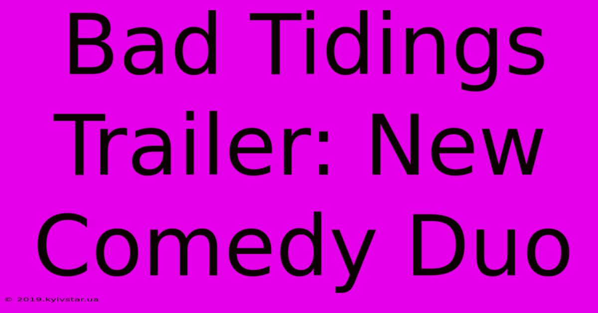 Bad Tidings Trailer: New Comedy Duo