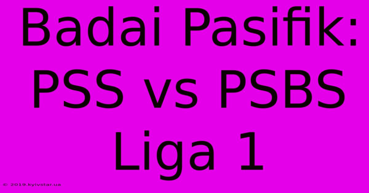 Badai Pasifik: PSS Vs PSBS Liga 1