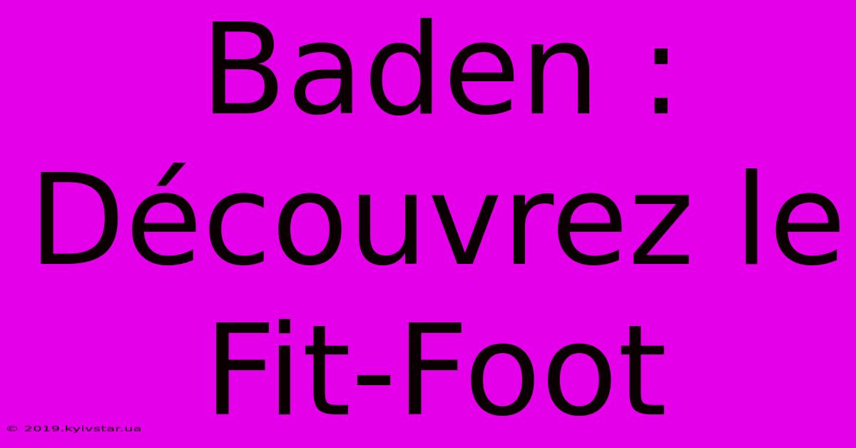 Baden : Découvrez Le Fit-Foot