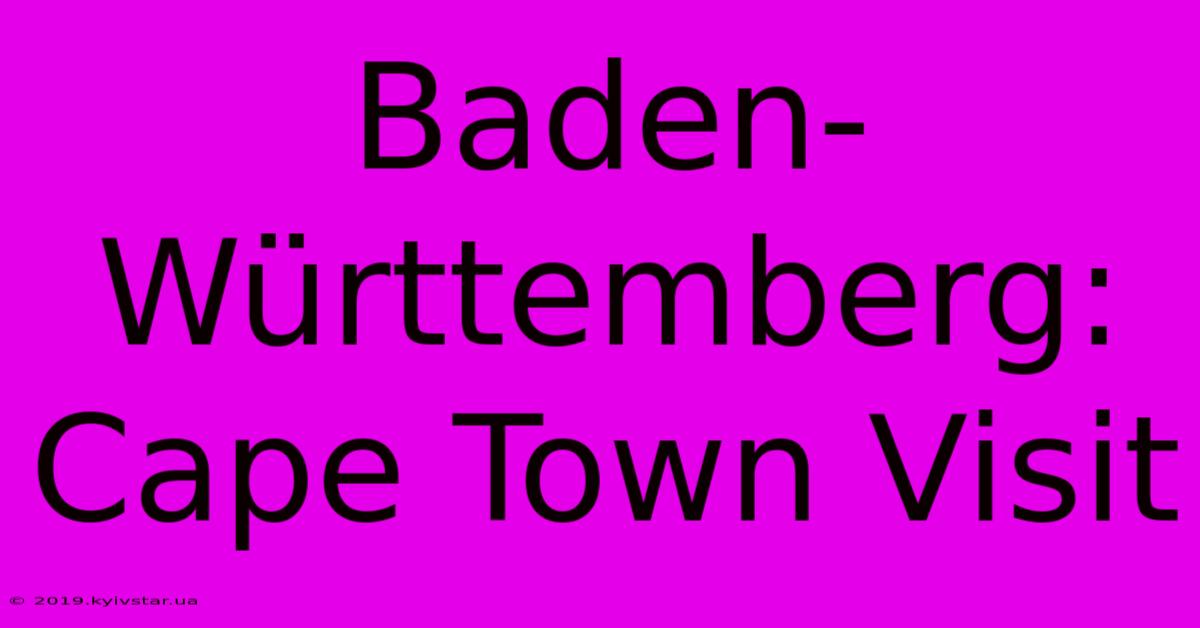 Baden-Württemberg: Cape Town Visit