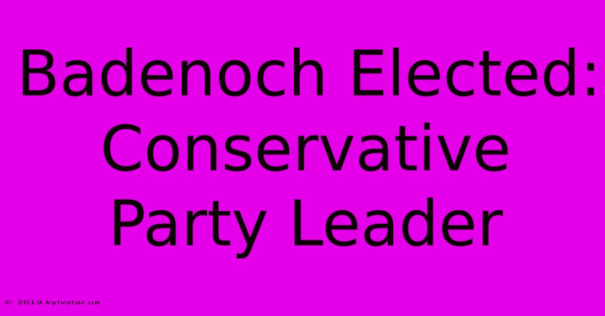 Badenoch Elected: Conservative Party Leader