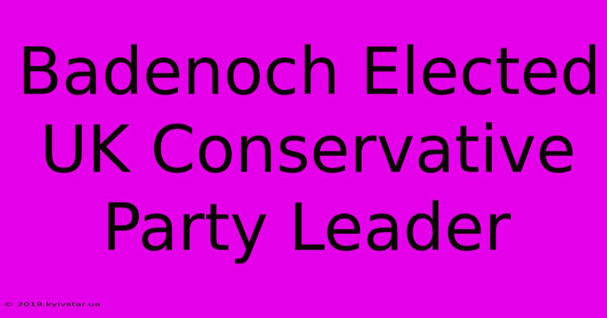 Badenoch Elected UK Conservative Party Leader