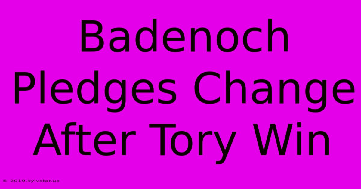 Badenoch Pledges Change After Tory Win