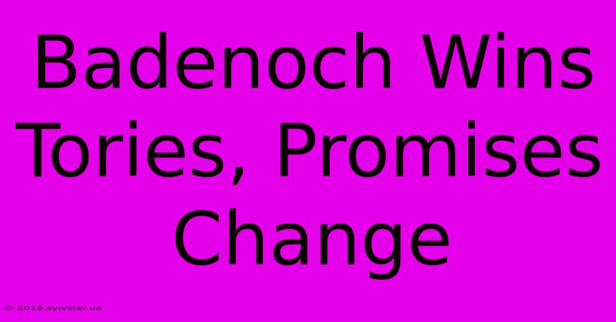 Badenoch Wins Tories, Promises Change