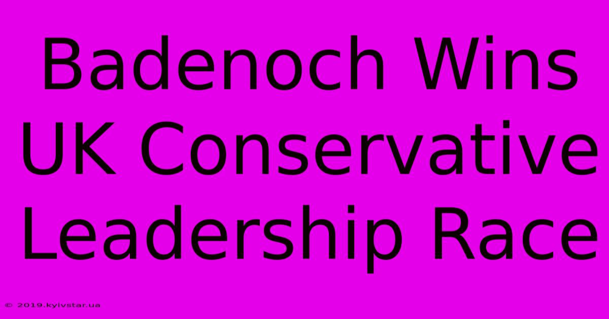 Badenoch Wins UK Conservative Leadership Race 