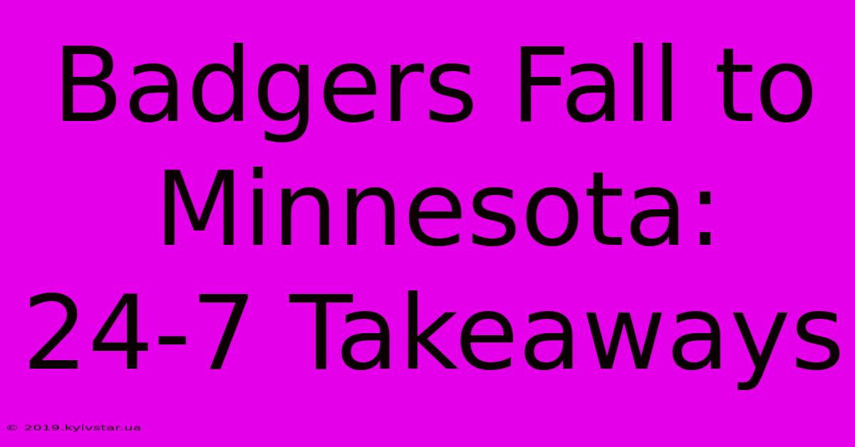 Badgers Fall To Minnesota: 24-7 Takeaways