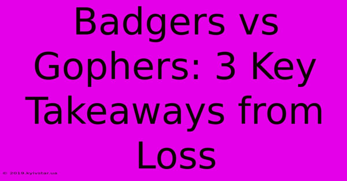 Badgers Vs Gophers: 3 Key Takeaways From Loss