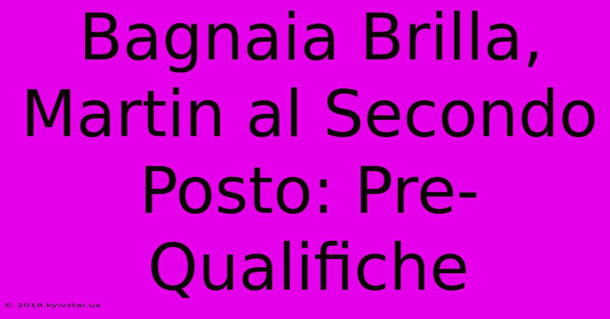 Bagnaia Brilla, Martin Al Secondo Posto: Pre-Qualifiche