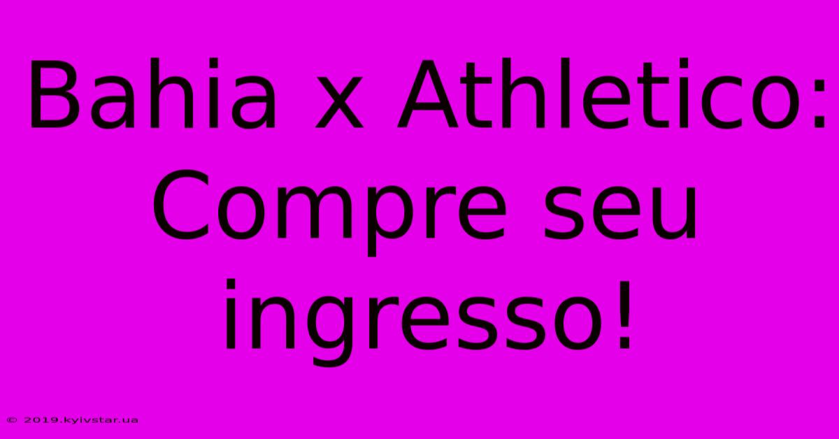 Bahia X Athletico: Compre Seu Ingresso!