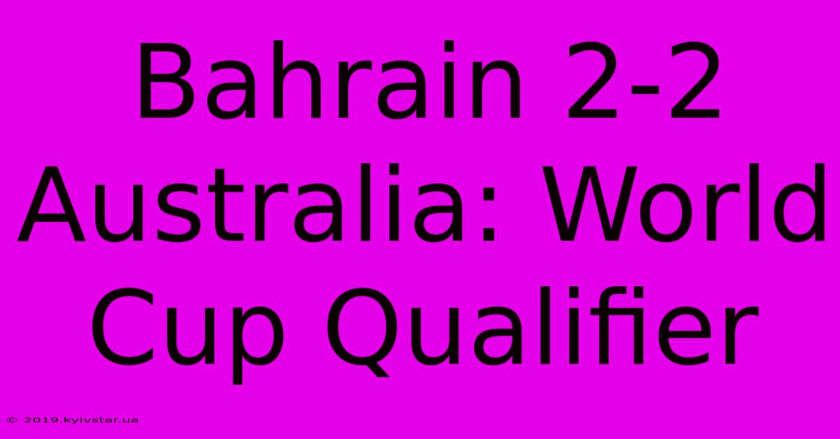 Bahrain 2-2 Australia: World Cup Qualifier