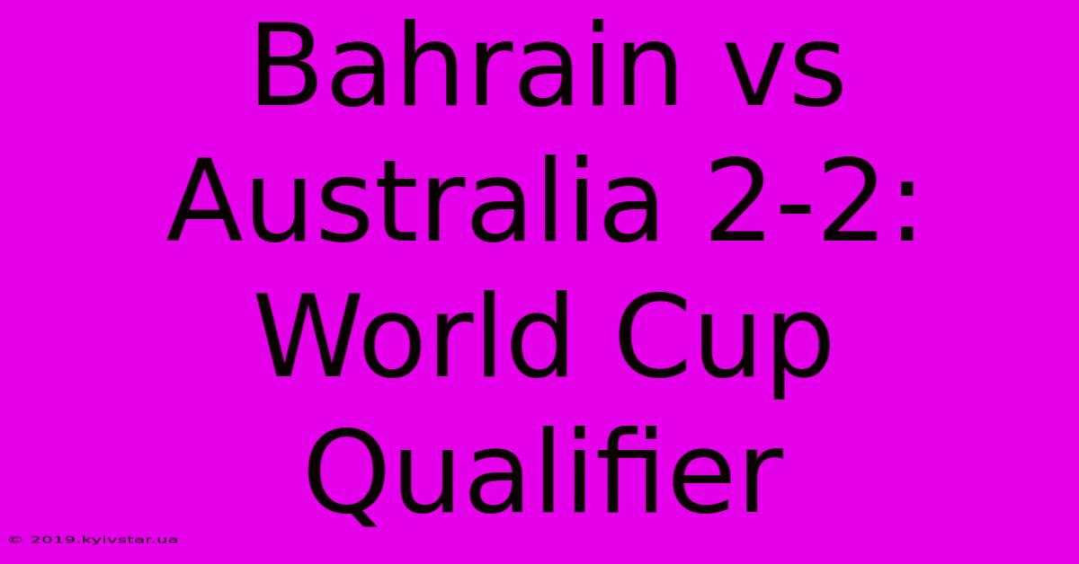 Bahrain Vs Australia 2-2: World Cup Qualifier