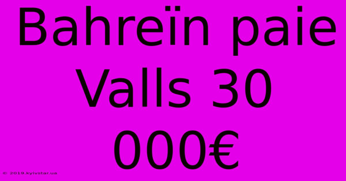 Bahreïn Paie Valls 30 000€