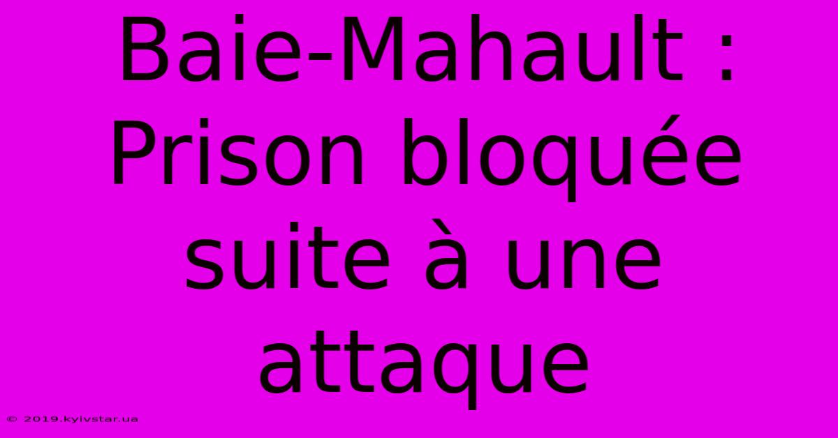 Baie-Mahault : Prison Bloquée Suite À Une Attaque